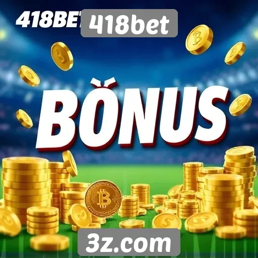 Como funciona o sistema de bônus no 418bet